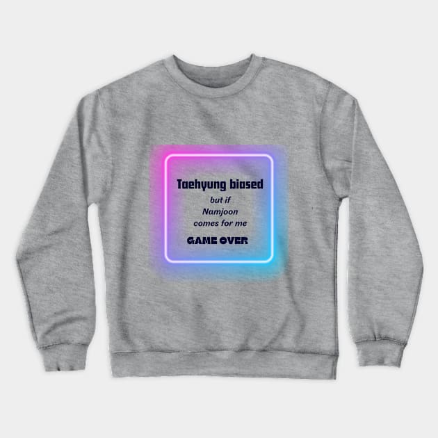 Taehyung Biased But If Namjoon Comes For Me Game Over Crewneck Sweatshirt by B1schTheres7